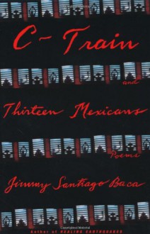 C-Train and Thirteen Mexicans - Jimmy Santiago Baca