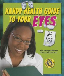 Handy Health Guide to Your Eyes - Alvin Silverstein, Virginia Silverstein, Laura Silverstein Nunn