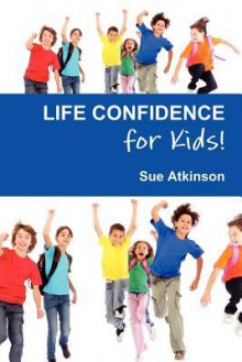 Life Confidence for Kids - Sue Atkinson