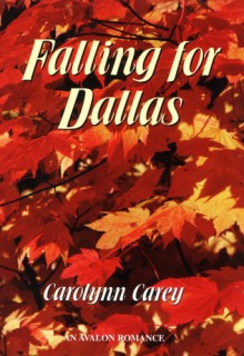 Falling for Dallas - Carolynn Carey