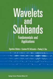 Wavelets and Subbands: Fundamentals and Applications - Agostino Abbate, Casimer DeCusatis, Pankaj K Das