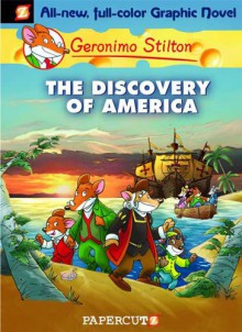 The Discovery of America - Geronimo Stilton, Nanette McGuinness, Lorenzo de Pretto, Elisabetta Dami