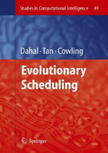 Evolutionary Scheduling (Studies In Computational Intelligence) - Keshav P. Dahal