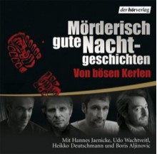 Mörderisch gute Nachtgeschichten: von bösen Kerlen - Joan Aiken, Gisbert Haefs, Wolfgang Hohlbein, Henry Slesar, Hannes Jaenicke, Udo Wachtveitl, Heikko Deutschmann, Boris Aljinovic