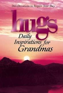 Hugs Daily Inspirations for Grandmas: 365 Devotions to Inspire Your Day - Howard Books