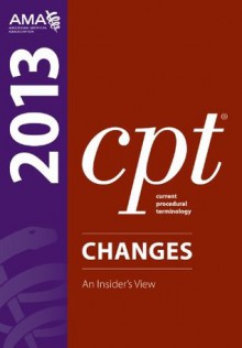 CPT Changes 2013: An Insider's Vies (Current Procedural Terminology (CPT) Changes) - American Medical Association