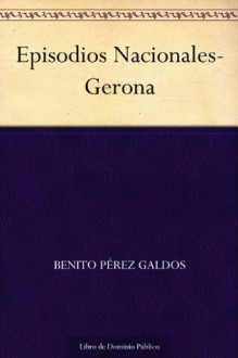 Episodios Nacionales-Gerona - Benito Pérez Galdós