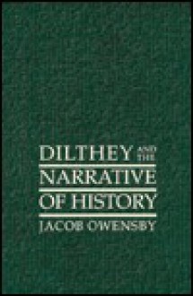 Dilthey and the Narrative of History - Jacob Owensby