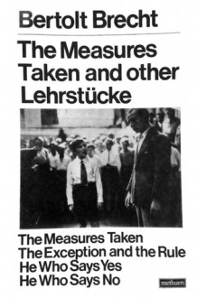 The Measures Taken and other Lehrstücke - Bertolt Brecht, Carl R. Mueller, Ralph Manheim