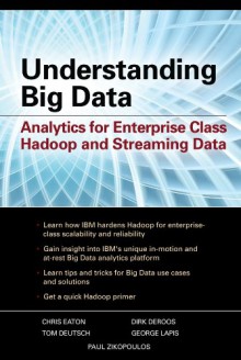 Understanding Big Data: Analytics for Enterprise Class Hadoounderstanding Big Data: Analytics for Enterprise Class Hadoop and Streaming Data P and Streaming Data - Paul Zikopoulos