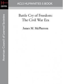 Battle Cry of Freedom: The Civil War Era - James M. McPherson