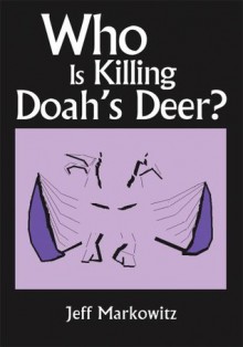 Who Is Killing Doah's Deer? - Jeff Markowitz