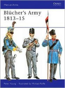 Blücher's Army 1813-15 - Peter Young