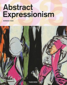 Abstract Expressionism - Barbara Hess, Uta Grosenick