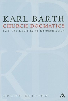 Church Dogmatics Study Edition 26: The Doctrine of Reconciliation IV.2 Â§ 67-68 - Karl Barth