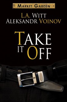 Take It Off - L.A. Witt, Aleksandr Voinov