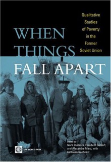 When Things Fall Apart: Qualitative Studies of Poverty in the Former Soviet Union - Policy World Bank, Alexander Marc, Nora Dudwick, Elizabeth Gomart