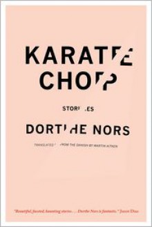 Karate Chop: Stories - Dorthe Nors, Martin Aitken (Translator)