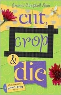 Cut, Crop & Die (A Kiki Lowenstein Scrap-n-Craft Mystery, #2) - Joanna Campbell Slan