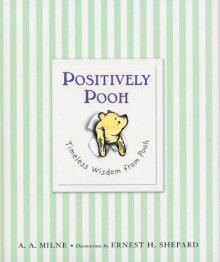 Positively Pooh: Timeless Wisdom from Pooh - A. A. Milne