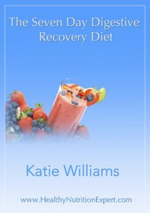 The Seven Day Digestive Recovery Diet - Katie Williams