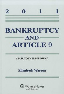 Bankruptcy & Article 9, 2011 Statutory Supplement - Elizabeth Warren