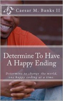 Determine to Have a Happy Ending - Caesar Marcel Banks II, Lynn Harris