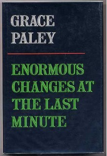 Enormous Changes at the Last Minute: Stories - Grace Paley