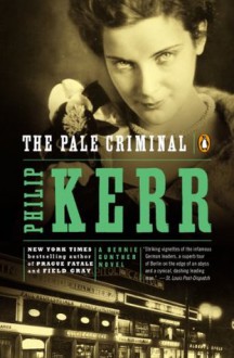 The Pale Criminal: A Bernie Gunther Novel - Philip Kerr