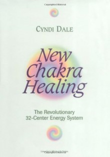 New Chakra Healing: Activate Your 32 Energy Centers (Llewellyn's Whole Life) - Cynthia Dale