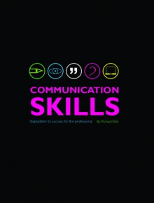 Communication Skills: Stepladders to Success for the Professional - Richard Ellis