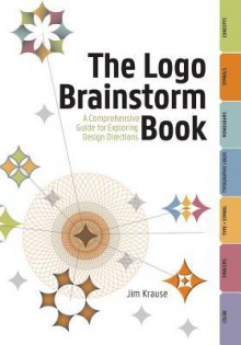 The LOGO Brainstorm Book: A Comprehensive Guide for Exploring Design Directions - Jim Krause