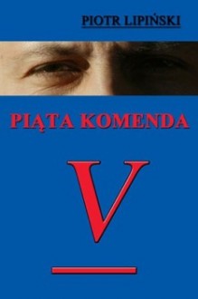 Piąta Komenda - Piotr Lipiński