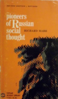 Pioneers Of Russian Social Thought: Studies Of Non Marxian Formation In Nineteenth Century Russia And Of Its Partial Revival In The Soviet Union - Richard Hare