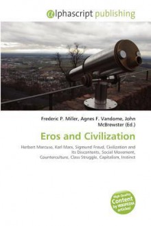 Eros and Civilization - Agnes F. Vandome, John McBrewster, Sam B Miller II