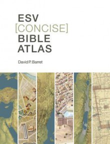 ESV Concise Bible Atlas - David P. Barrett