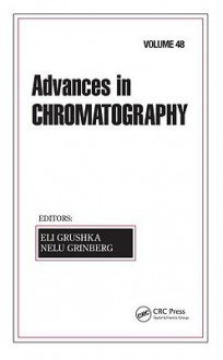 Advances in Chromatography: Volume 48 - Eli Grushka, Nelu Grinberg