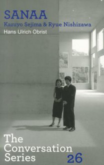 Hans Ulrich Obrist & Kazuyo Sejima: Conversation Series: Volume 26 - Hans Ulrich Obrist, Kazuyo Sejima