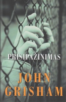 Prisipažinimas - John Grisham, Jonas Čeponis