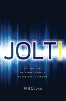 Ie: Jolt!: Get the Jump on a World That's Constantly Changing - Phil Cooke