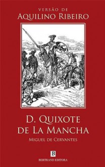 D. Quixote de La Mancha - Versão de Aquilino Ribeiro - Miguel de Cervantes Saavedra, Aquilino Ribeiro