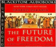 The Future of Freedom: Illiberal Democracy at Home and Abroad - Fareed Zakaria, Ned Schmidtke, Ned Schmitdke