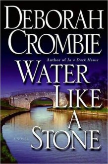 Water Like A Stone (Duncan Kincaid & Gemma James, #11) - Deborah Crombie