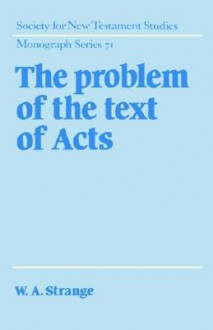 The Problem of the Text of Acts - W.a. Strange