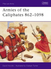 Armies of the Caliphates 862-1098 - David Nicolle