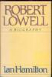 Robert Lowell: A Biography - Ian Hamilton