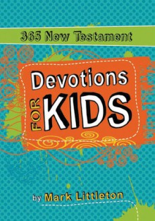 365 New Testament Devotions for Kids - Mark R. Littleton