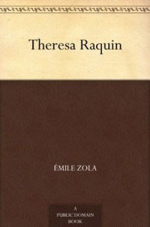 Theresa Raquin - Émile Zola, Ernest Alfred Vizetelly