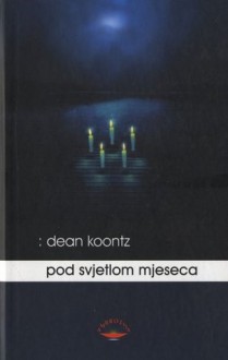 Pod svjetlom mjeseca - Petar Vujačić, Dean Koontz