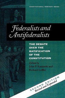 Federalists and Antifederalists: The Debate Over the Ratification of the Constitution - John P. Kaminski